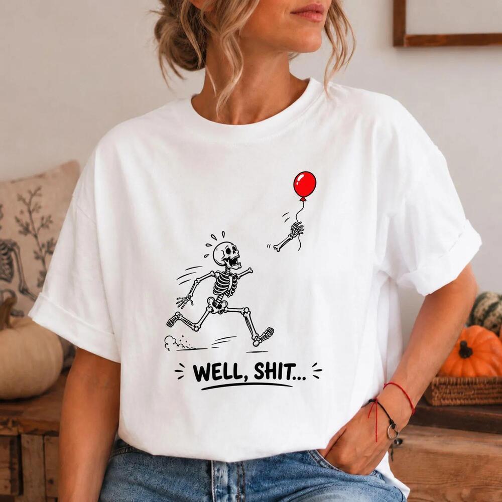 Well Shit Skeleton Shirt, Dark Humor Halloween Tee, Skeleton Lost Balloon Tshirt